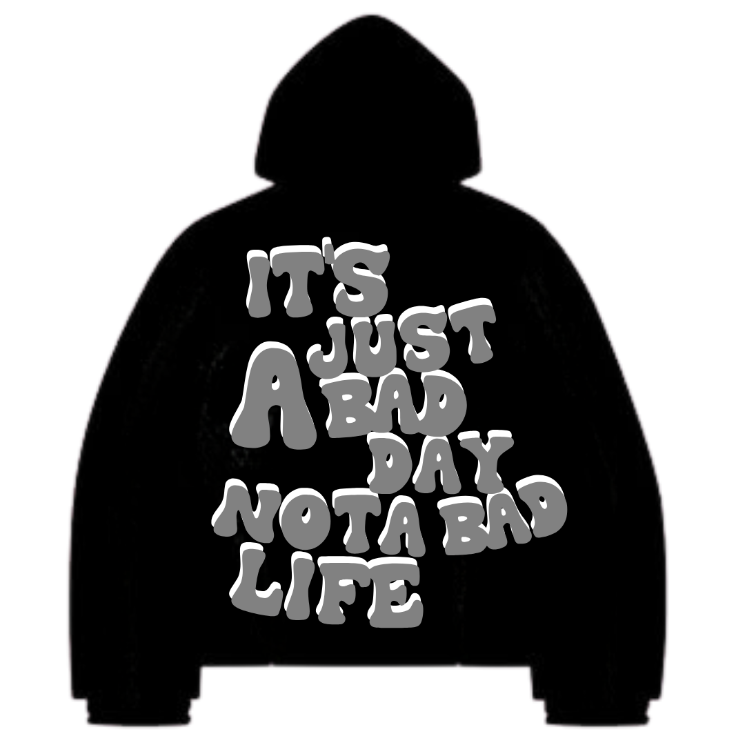 JUST A BAD DAY HOODIE