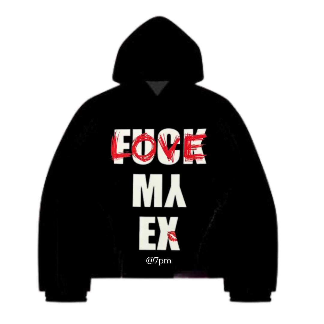 FUCK MY EX HOODIE
