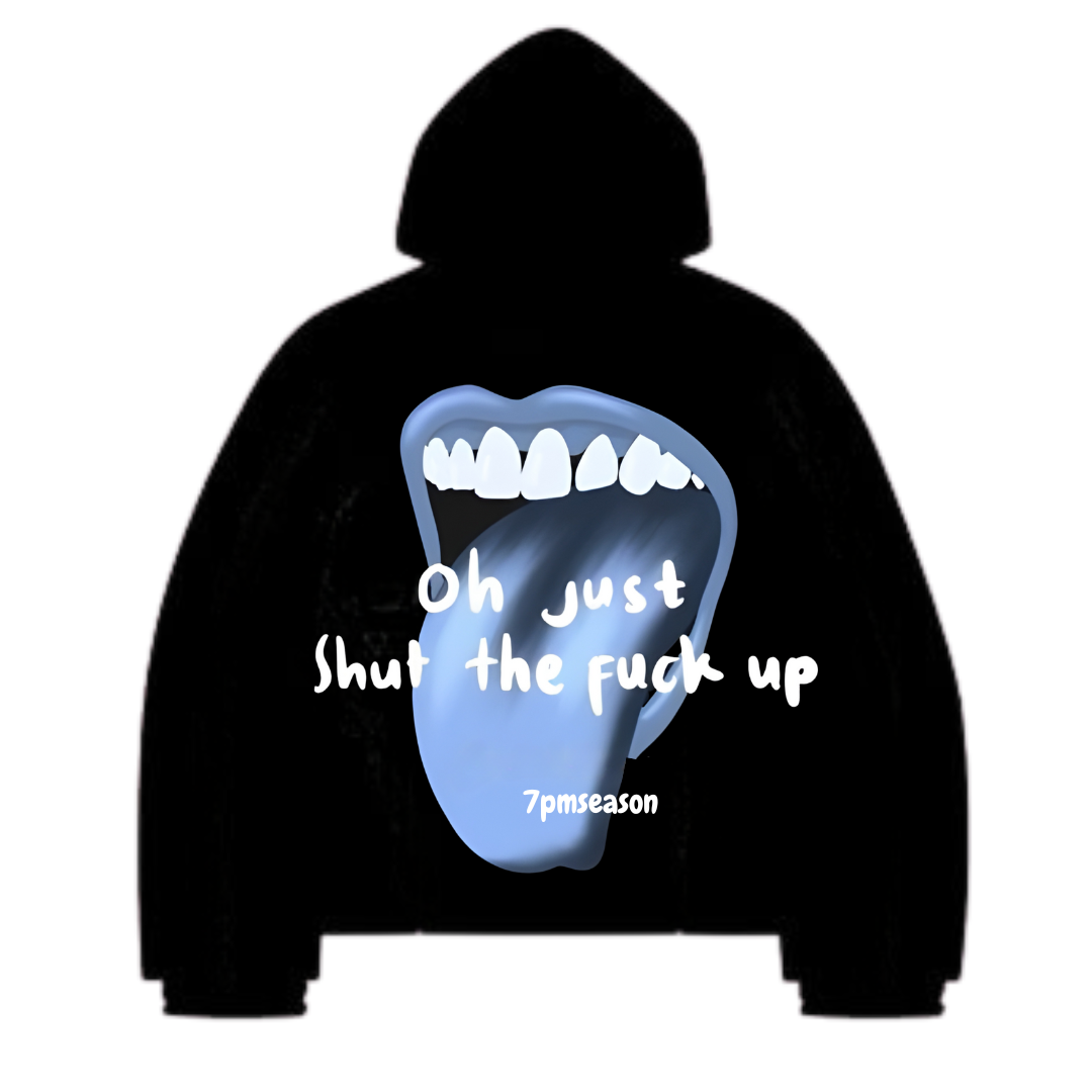 shut up hoodie