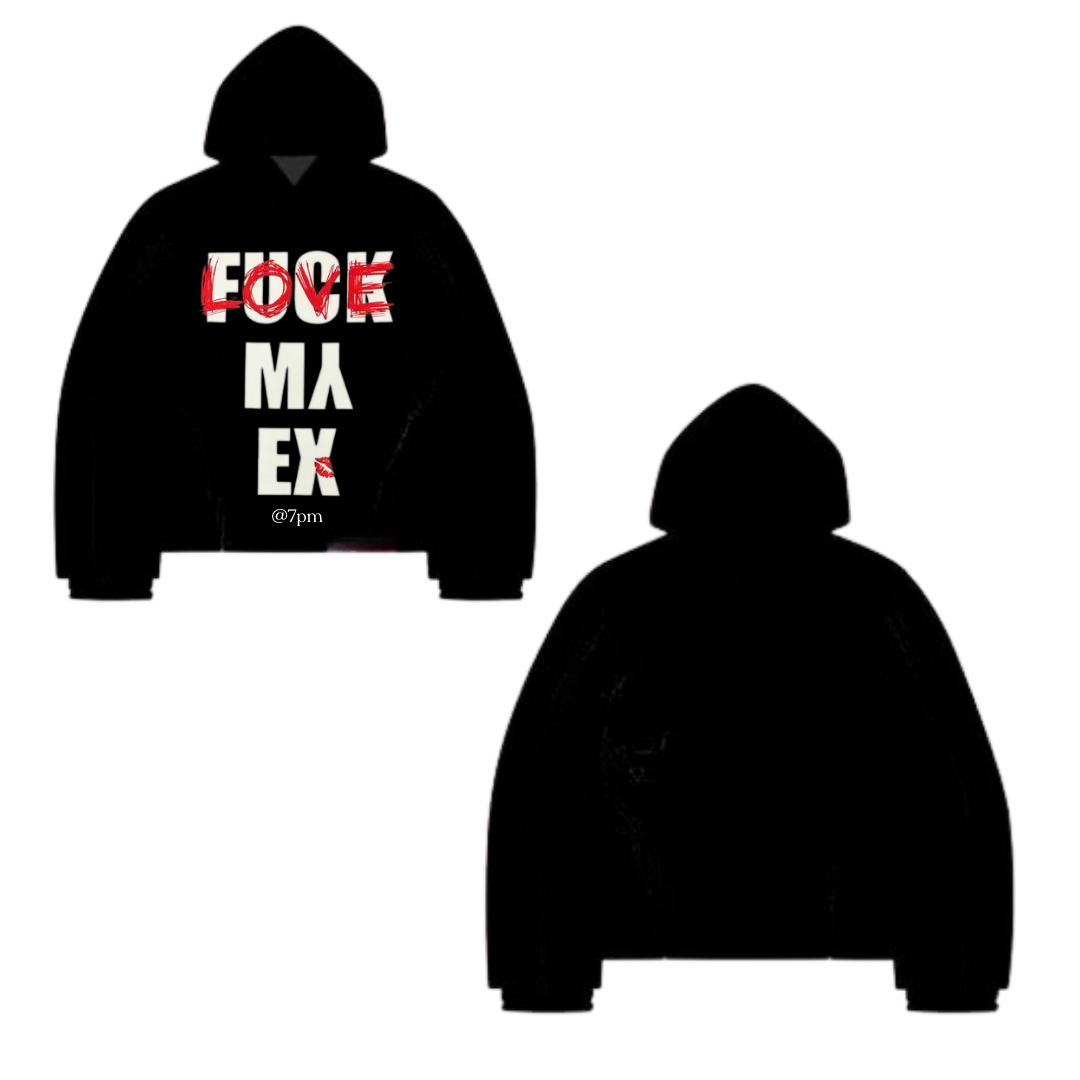 FUCK MY EX HOODIE